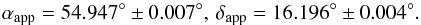 Mathematical equation: \begin{eqnarray*} \alpha_{\rm app} = 54.947\degr \pm 0.007\degr, \,\delta_{\rm app} = 16.196\degr \pm 0.004\degr. \end{eqnarray*}