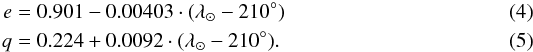 Mathematical equation: \begin{eqnarray} e & = & 0.901 - 0.00403\cdot (\lambda_{\sun} - 210\degr) \label{efunc} \\ q & =& 0.224 + 0.0092\cdot (\lambda_{\sun} - 210\degr). \label{qfunc} \end{eqnarray}