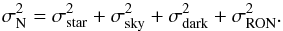 \begin{equation} \sigma_{\rm N}^{2} = \sigma_{\rm star}^2 + \sigma_{\rm sky}^2 + \sigma_{\rm dark}^2 + \sigma_{\rm RON}^2. \label{eq_err} \end{equation}