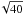 \hbox{$\!\sqrt{\mbox{40}}$}