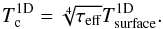 \begin{equation} T_\text{c}^{\text{1D}} = \sqrt[4]{\tau_\text{eff}} T_\text{surface}^{\text{1D}} . \end{equation}