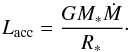\begin{equation} L_\text{acc} = \frac{GM_\ast\dot{M}}{R_\ast} \label{eq:Lacc} \cdot \end{equation}