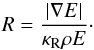 \begin{equation} R = \frac{\left|\nabla E\right|}{\kappa_\text{R}\rho E}\cdot \end{equation}