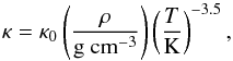 \begin{equation} \kappa = \kappa_0 \left(\frac{\rho}{\text{g cm}^{-3}}\right)\left(\frac{T}{\text{K}}\right)^{-3.5}, \end{equation}