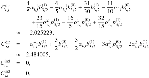 \appendix \setcounter{section}{2} \begin{eqnarray} C_{i,j}^\text{dir} &=& \frac{4}{5} \alpha_{i,j}^{-2} b_{3/2}^{(1)} - \frac{6}{5} \alpha_{i,j}^{-1} b_{3/2}^{(0)} + \frac{31}{30} b_{3/2}^{(1)} - \frac{11}{10} \alpha_{i,j} b_{3/2}^{(0)}\nonumber\\ &&\quad+ \frac{23}{15} \alpha_{i,j}^{2} b_{3/2}^{(1)} - \frac{16}{5} \alpha_{i,j}^{3} b_{3/2}^{(0)} + \frac{32}{15} \alpha_{i,j}^{4} b_{3/2}^{(1)}\nonumber\\ &\approx&-2.025223,\nonumber\\ C_{j,i}^\text{dir} &=& -\alpha_{i,j}^{-1} b_{3/2}^{(1)} + \frac{3}{2} b_{3/2}^{(0)} - \frac{3}{2} \alpha_{i,j} b_{3/2}^{(1)} + 3 \alpha_{i,j}^{2} b_{3/2}^{(0)} - 2 \alpha_{i,j}^{3} b_{3/2}^{(1)}\nonumber\\ &\approx&2.484005,\nonumber\\ C_{i,j}^\text{ind} &=& 0,\nonumber\\ C_{j,i}^\text{ind} &=& 0, \end{eqnarray}