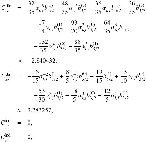 \appendix \setcounter{section}{2} \begin{eqnarray} C_{i,j}^\text{dir} &=& \frac{32}{35} \alpha_{i,j}^{-3} b_{3/2}^{(1)} - \frac{48}{35} \alpha_{i,j}^{-2} b_{3/2}^{(0)} + \frac{36}{35} \alpha_{i,j}^{-1} b_{3/2}^{(1)} - \frac{36}{35} b_{3/2}^{(0)}\nonumber\\[2mm] &&\quad+ \frac{17}{14} \alpha_{i,j} b_{3/2}^{(1)} - \frac{93}{70} \alpha_{i,j}^{2} b_{3/2}^{(0)} + \frac{64}{35} \alpha_{i,j}^{3} b_{3/2}^{(1)}\nonumber\\[2mm] &&\quad- \frac{132}{35} \alpha_{i,j}^{4} b_{3/2}^{(0)} + \frac{88}{35} \alpha_{i,j}^{5} b_{3/2}^{(1)}\nonumber\\[2mm] &\approx&-2.840432,\nonumber\\[2mm] C_{j,i}^\text{dir} &=& -\frac{16}{15} \alpha_{i,j}^{-2} b_{3/2}^{(1)} + \frac{8}{5} \alpha_{i,j}^{-1} b_{3/2}^{(0)} - \frac{19}{15} b_{3/2}^{(1)} + \frac{13}{10} \alpha_{i,j} b_{3/2}^{(0)}\nonumber\\[2mm] &&\quad- \frac{53}{30} \alpha_{i,j}^{2} b_{3/2}^{(1)} + \frac{18}{5} \alpha_{i,j}^{3} b_{3/2}^{(0)} - \frac{12}{5} \alpha_{i,j}^{4} b_{3/2}^{(1)}\nonumber\\[2mm] &\approx&3.283257,\nonumber\\[2mm] C_{i,j}^\text{ind} &=& 0,\nonumber\\[2mm] C_{j,i}^\text{ind} &=& 0, \end{eqnarray}