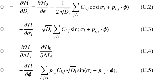 \appendix \setcounter{section}{3} \begin{eqnarray} 0 &=& \frac{\partial\H}{\partial D_i} = \frac{\partial\H_0}{\partial\epsilon} + \frac{1}{2\sqrt{D_i}} \sum_{j\neq i} C_{i,j} \cos(\sigma_i + \vec{p}_{i,j}\cdot\vec\phi)\\[2mm] 0 &=& -\frac{\partial\H}{\partial\sigma_i} = \sqrt{D_i} \sum_{j\neq i} C_{i,j} \sin(\sigma_i + \vec{p}_{i,j}\cdot\vec\phi)\\[2mm] 0 &=& \frac{\partial\H}{\partial\Delta L_i} = \frac{\partial\H_0}{\partial\Delta L_i}\\[2mm] 0 &=& -\frac{\partial\H}{\partial\vec{\phi}} = \sum_{i,j\neq i} \vec{p}_{i,j} C_{i,j} \sqrt{D_i} \sin(\sigma_i + \vec{p}_{i,j}\cdot\vec\phi), \end{eqnarray}