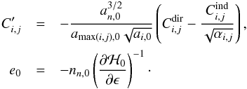 \appendix \setcounter{section}{3} \begin{eqnarray} C'_{i,j} &=& - \frac{a_{n,0}^{3/2}}{a_{\max(i,j),0} \sqrt{a_{i,0}}} \left( C_{i,j}^\text{dir} - \frac{C_{i,j}^\text{ind}}{\sqrt{\alpha_{i,j}}}\right),\nonumber\\ e_0 &=& - n_{n,0} \left(\frac{\partial\H_0}{\partial\epsilon}\right)^{-1}\cdot \end{eqnarray}