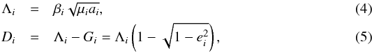 \begin{eqnarray} \Lambda_i &=& \beta_i\sqrt{\mu_i a_i},\\ D_i &=& \Lambda_i-G_i = \Lambda_i \left(1-\sqrt{1-e_i^2}\right), \end{eqnarray}