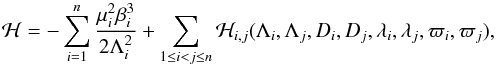 \begin{equation} \label{eq:hamLaD} \H = - \sum_{i=1}^n \frac{\mu_i^2\beta_i^3}{2\Lambda_i^2} + \sum_{1\leq i<j\leq n} \H_{i,j}(\Lambda_i,\Lambda_j,D_i,D_j,\lambda_i,\lambda_j,\varpi_i,\varpi_j), \end{equation}