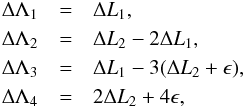 \begin{eqnarray} \Delta\Lambda_1 &=& \Delta L_1,\nonumber\\ \Delta\Lambda_2 &=& \Delta L_2 - 2\Delta L_1,\nonumber\\ \Delta\Lambda_3 &=& \Delta L_1 - 3(\Delta L_2+\epsilon),\nonumber\\ \Delta\Lambda_4 &=& 2 \Delta L_2 + 4\epsilon, \end{eqnarray}