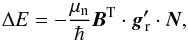 \begin{equation} \Delta E =-\frac{\mu_{\rm n}}{\hbar} \vec{B}^{\rm T} \cdot \vec{g'}_{\!\!\rm r} \cdot \vec{N} , \end{equation}