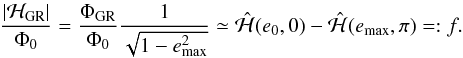 \begin{equation} {|{\Ha}_{\rm GR}|\over\Phi_0}={\Phi_{\rm GR}\over\Phi_0}{1\over\sqrt{1-e_{\rm max}^2}} \simeq {\hat{\Ha}}(e_0,0)-{\hat{\Ha}}(e_{\rm max},\pi) = : f. \label{eq:emax2} \end{equation}