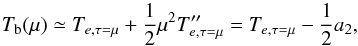\begin{equation} T_{\rm b}(\mu)\simeq\tet + \frac{1}{2} \mu^2\tet^{\prime\prime} =\tet - \frac{1}{2}a_2 , \end{equation}