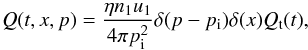Mathematical equation: \begin{equation} Q(t,x,p)=\frac{\eta n_1u_1}{4\pi p\rs{i}^2}\delta(p-p\rs{i})\delta(x)Q\rs{t}(t), \label{kineq:umova2b} \end{equation}