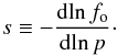 Mathematical equation: \appendix \setcounter{section}{1} \begin{equation} s\equiv -\frac{{\rm d}\!\ln f\rs{o}}{{\rm d}\!\ln p}\cdot \end{equation}