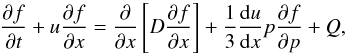 Mathematical equation: \begin{equation} \pd{f}{t}+u\pd{f}{x}=\pd{}{x}\left[D\pd{f}{x}\right]+\frac{1}{3}\frac{{\rm d}u}{{\rm d}x}p\pd{f}{p}+Q \label{kineq:kineq} , \end{equation}