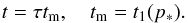 Mathematical equation: \begin{equation} t=\tau t\rs{m}, \quad t\rs{m}=t_1(p\rs{*}). \label{alpha:tm} \end{equation}