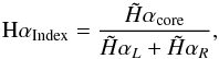 \begin{equation} {\rm H}\alpha_{\rm Index}={{\tilde{H}\alpha_{\rm core} }\over{\tilde{H}\alpha_{L} +\tilde{H}\alpha_{R}}}, \end{equation}