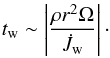 \begin{eqnarray} t_{{\rm w}} \sim\left| \frac{\rho r^2 \Omega}{ \dot{J}_{{\rm w}}}\right| \cdot \label{t_w} \end{eqnarray}