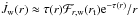 \hbox{$\dot{J}_{{\rm w}}(r) \approx \tau(r) \mathcal{F}_{r,{\rm w}}(r_{\rm t}) {\rm e}^{-\tau (r)}/r$}