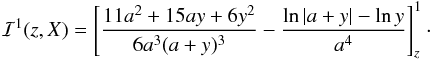 \appendix \setcounter{section}{2} \begin{eqnarray} \mathcal{I}^{1}(z,X) = \left[ \frac{11 a ^2 +15 a y + 6 y^2}{6 a^3(a +y)^3} - \frac{ \ln|a+y|-\ln y}{a^4}\right]_z^1\cdot \label{sol 1} \end{eqnarray}
