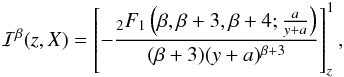 \appendix \setcounter{section}{2} \begin{eqnarray} \mathcal{I}^\beta(z,X) = \left[ -\frac{_2F_1\left(\beta,\beta+3,\beta+4;\frac{a}{y+a}\right)}{(\beta+3)(y+a)^{\beta+3}}\right]_z^1 , \label{sol 2} \end{eqnarray}