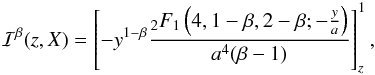 \appendix \setcounter{section}{2} \begin{eqnarray} \mathcal{I}^\beta(z,X) = \left[ -y^{1-\beta}\frac{_2F_1\left(4,1-\beta,2-\beta;-\frac{y}{a}\right)}{a^4(\beta-1)}\right]_z^1, \label{sol 3} \end{eqnarray}
