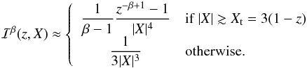 \appendix \setcounter{section}{2} \begin{eqnarray} \mathcal{I}^\beta(z,X)\approx \left \lbrace \begin{array}{cl} \dfrac{1}{\beta -1} \dfrac{z^{-\beta+1}-1}{|X|^4} & \mbox{if }|X| \gtrsim X_{\rm t} = 3(1-z)\\ \dfrac{1}{3|X|^3} & \mbox{otherwise.} \end{array} \right. \label{retrograde approximate BCZ} \end{eqnarray}