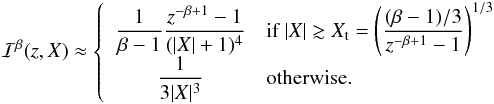 \appendix \setcounter{section}{2} \begin{eqnarray} \mathcal{I}^\beta(z,X)\approx \left \lbrace \begin{array}{cl} \dfrac{1}{\beta -1} \dfrac{z^{-\beta+1}-1}{(|X|+1)^4} & \mbox{if }|X| \gtrsim X_{\rm t}=\left(\dfrac{(\beta -1)/3}{z^{-\beta+1}-1}\right)^{1/3}\\ \dfrac{1}{3|X|^3} & \mbox{otherwise.} \end{array} \right. \label{retrograde approximate} \end{eqnarray}