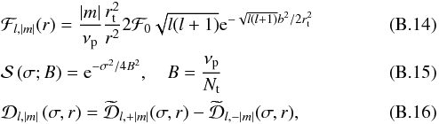 \appendix \setcounter{section}{2} \begin{eqnarray} &&\mathcal{F}_{l,|m|}(r)=\frac{|m|}{\nu_{\rm p}} \frac{r_{\rm t}^2 }{r^2} 2\mathcal{F}_0 \sqrt{l(l+1)} {\rm e}^{-\sqrt{l(l+1)} b^2/2 r_{\rm t}^2}\\ &&\mathcal{S}\left(\sigma;B\right)={\rm e}^{-\sigma^2/4 B^2},~~~~B=\frac{\nu_{\rm p}}{N_{\rm t}}\label{spectrum func}\\ &&\mathcal{D}_{l,|m|}\left(\sigma,r\right)=\widetilde{\mathcal{D}}_{l,+|m|}(\sigma,r) -\widetilde{\mathcal{D}}_{l,-|m|}(\sigma,r) ,\label{damping term} \end{eqnarray}