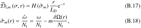 \appendix \setcounter{section}{2} \begin{eqnarray} &&\widetilde{\mathcal{D}}_{l,m}\left(\sigma,r\right)=H\left(\hat{\sigma}_m\right)\frac{r}{L_{\rm D} }{\rm e}^{-\tau} \label{D}\\ &&\hat{\sigma}_m(r)=\frac{\hat{\omega}}{N_{\rm t}}=\frac{\omega}{N_{\rm t}} - m \frac{\delta \Omega (r)}{N_{\rm t}},\label{sigma chapeau} \end{eqnarray}