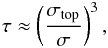 \appendix \setcounter{section}{2} \begin{eqnarray} \tau \approx \left( \frac{\sigma_{{\rm top}}{}}{\sigma}\right)^3, \label{tau + 2} \end{eqnarray}