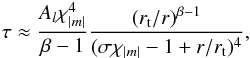 \appendix \setcounter{section}{2} \begin{eqnarray} \tau\approx \frac{A_l \chi_{|m|}^4}{\beta -1}\frac{\left(r_{\rm t}/r\right)^{\beta-1} }{(\sigma \chi_{|m|}-1+r/r_{\rm t})^4},\label{tau - 1} \end{eqnarray}