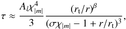 \appendix \setcounter{section}{2} \begin{eqnarray} \tau\approx \frac{A_l \chi_{|m|}^4}{3}\frac{\left(r_{\rm t}/r\right)^{\beta} }{(\sigma \chi_{|m|}-1+r/r_{\rm t})^3},\label{tau - 2} \end{eqnarray}