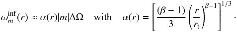 \appendix \setcounter{section}{2} \begin{eqnarray} \omega_m^{{\rm inf}}(r) \approx \alpha(r) |m|\Delta \Omega~~~~\mbox{with}~~~~\alpha(r)=\left[ \frac{(\beta -1)}{3 }\left(\frac{r}{r_{\rm t}}\right)^{\beta-1}\right]^{1/3} \cdot\label{omega t +} \end{eqnarray}