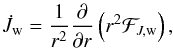 \begin{eqnarray} \dot{J}_{{\rm w}} = \frac{1}{r^2} \derivp{}{r}\left( r^2 \mathcal{F}_{J,\rm{w}} \right), \label{J_dot} \end{eqnarray}