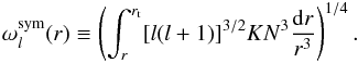 \appendix \setcounter{section}{2} \begin{eqnarray} \omega_{l}^{{\rm sym}}(r) \equiv \left( \int_r^{r_{\rm t}} [l(l+1)]^{3/2} K N^3\frac{{\rm d }r}{r^3}\right)^{1/4}. \label{omega sym} \end{eqnarray}