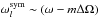 \hbox{$\omega_{l}^{{\rm sym}}\sim(\omega-m\Delta \Omega)$}