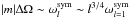 \hbox{$|m|\Delta \Omega \sim \omega_{l}^{{\rm sym}}\sim l^{3/4}\omega_{l=1}^{{\rm sym}}$}