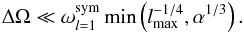 \begin{eqnarray} \Delta \Omega \ll \omega_{l=1}^{{\rm sym}} \min\left(l_{{\rm max}}^{-1/4},\alpha^{1/3}\right). \end{eqnarray}