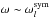 \hbox{$\omega \sim \omega_{l}^{{\rm sym}}$}