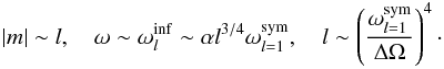 \begin{eqnarray} |m|\sim l,~~~~\omega\sim \omega_l^{{\rm inf}}\sim\alpha l^{3/4} \omega_{l=1}^{{\rm sym}},~~~~l \sim \left( \frac{\omega_{l=1}^{{\rm sym}}}{\Delta \Omega}\right)^4\cdot\nonumber \end{eqnarray}
