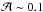 \hbox{$\mathcal{A}\sim 0.1$}