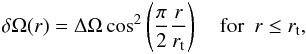 \begin{eqnarray} \delta \Omega(r)=\Delta \Omega \cos^2\left(\frac{\pi }{2 }\frac{r}{r_{\rm t}}\right) ~~~~\mathrm{for}~~r\le r_{\rm t}, \label{smooth domega} \end{eqnarray}