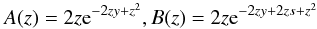 Mathematical equation: \appendix \setcounter{section}{1} \begin{equation} \label{equ:bol2} A(z)=2z{\rm e}^{-2zy+z^2}, B(z)=2z{\rm e}^{-2zy+2zs+z^2} \end{equation}