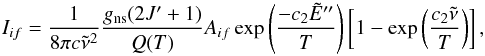 \begin{equation} \label{eq:int} I_{if} = \frac{1}{8\pi c \tilde{\nu}^2} \frac{g_{\rm ns}(2J' + 1)}{Q(T)} A_{if} \exp\left( \frac{-c_2 \tilde{E}''}{T} \right) \left[1-\exp\left({\frac{c_2\tilde{\nu}}{T}}\right)\right], \end{equation}