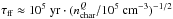 \hbox{$\tau_{\rm{}ff}\approx{}10^5~{\rm{}yr}\cdot{}(n_{\rm{}char}^Q/10^5~{\rm{}cm^{-3}})^{-1/2}$}