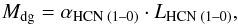 \begin{equation} M_{\rm{}dg}=\alpha_{\text{HCN (1--0)}}\cdot{}L_{\text{HCN (1--0)}} , \end{equation}