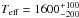 \hbox{$T_{\rm{eff}}=1600_{-200}^{+100}$}
